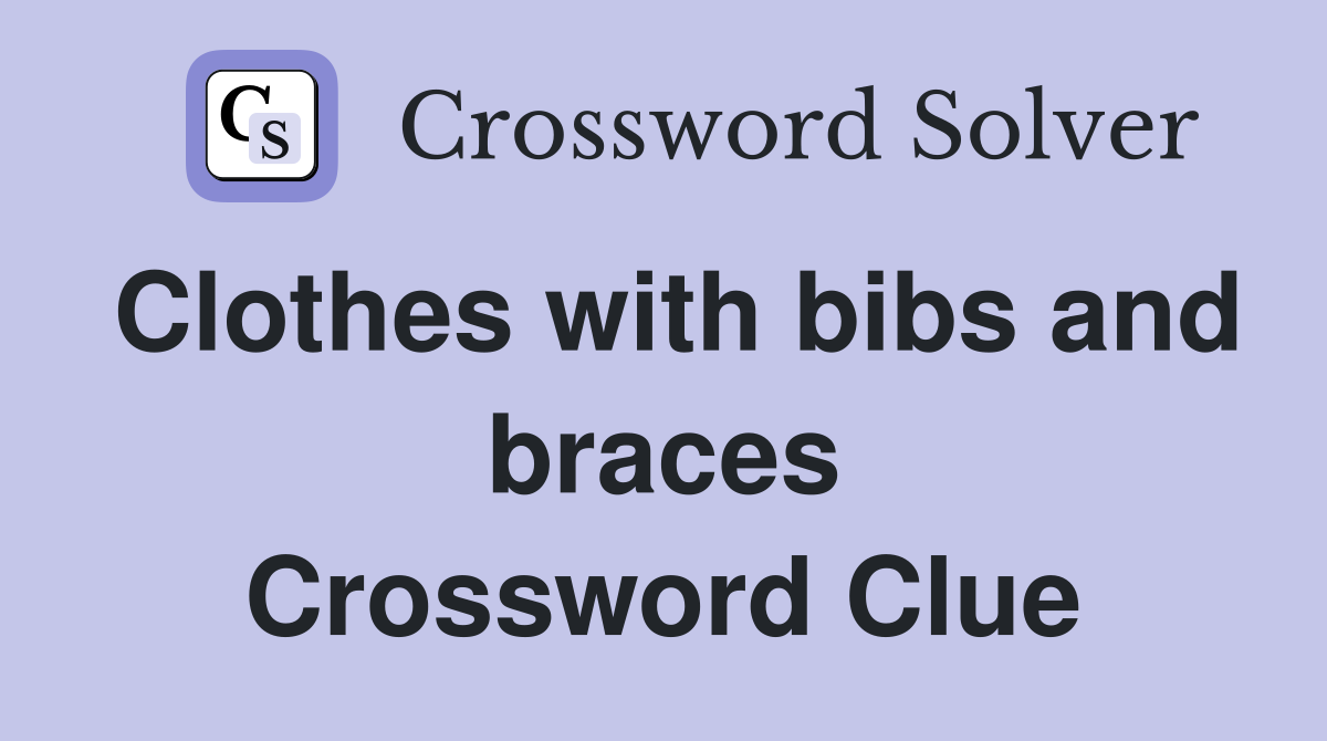 Clothes with bibs and braces Crossword Clue Answers Crossword Solver
